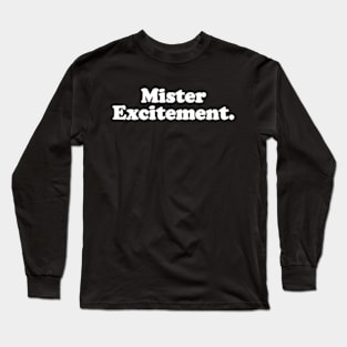 Mister Excitement. Long Sleeve T-Shirt